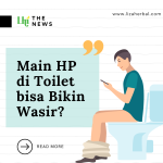 Penjelasan Mengenai Bermain HP di Toilet bisa Sebabkan Wasir